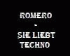 Romero-Sie liebt Techno