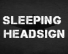 Sleeping Headsign