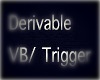 Derivable VB/ Trigger