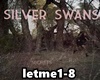 *Let me..* Silver Swans