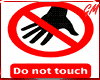 dont touch