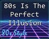 80s Perfect Illusion