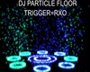 DJ PARTICLE FLOOR -RXO