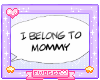 ツ I belong to Mommy