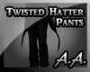 *AA*Twisted Hatter Pants