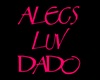 Alecs luv Dado head sign