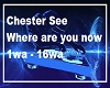 Chester See were are ...
