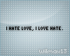 V~| I hate love