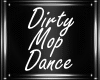 M| Dirty Mop Dance