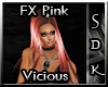 #SDK# FX Pink Vicious
