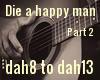 Die a happy man pt 2