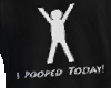 I pooped today