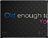 Old Enough&Young Enough