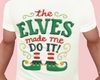 ElvesMadeMe Tshirt