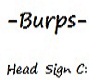 "-Burps-" Head Sign