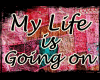 YW - My Life is Going On