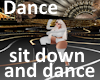 Sit down and dance