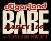 S/~BABE ~Sugarland Tune