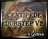 Centipede Dubstep v2