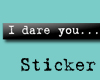 I dare you... Sticker