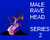 MALE RAVE HEAD SERIES 2