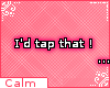 [C] I'd tap that...