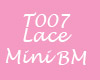 T007 Lace Mini BM