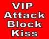 VIP Attack Kiss Block