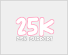 | 25K Support |
