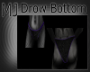 {MJ} Drow Bottom
