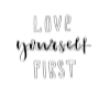 Love Yourself First tatt