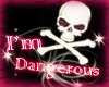 I'm Dangerous !!