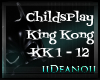 Childsplay - King Kong