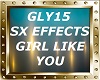 SX EFFECTS-GIRL LIKE YOU