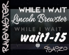 While I Wait | Lincoln B
