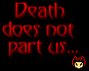 Death does not part us..