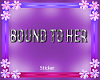 Bound To Her