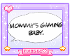 ツ Mommy's gaming Baby