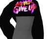 Neva Give Up Sweat Shirt