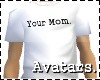 Your Mom White T