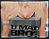 {J} U Mad Bro? F