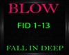 Blow ~ Fall In Deep