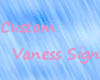 Custom  Vaness Sign