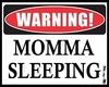 Warning Momma Sleeping