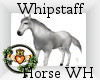 ~QI~ Whipstaff Horse WH