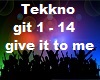 Tekkno give it to me