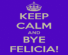 BYE!! FELICIA 