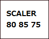 SCALER 80 85 75
