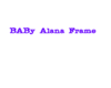 baby alana frame