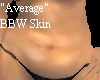 "AVERAGE" BBW Skin
